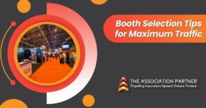 Booth Selection Tips for Maximum Traffic at Trade Shows for First Time and Experienced Exhibitors. Tips provided by The Association Partner, theassociationpartner.com