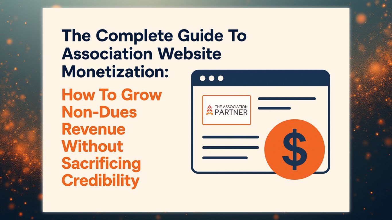 Cover graphic for a guide on association website monetization titled 'The Complete Guide to Association Website Monetization: How to Grow Non-Dues Revenue Without Sacrificing Credibility,' featuring The Association Partner logo and an illustration of a website and dollar icon. Designed for associations looking for strategies to monetize their website, increase non-dues revenue, and add digital advertising opportunities without hurting member trust.